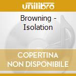 Browning - Isolation cd musicale di Browning