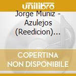 Jorge Muniz - Azulejos (Reedicion) (1-Tema Extra: Senora Senora) cd musicale di Jorge Muniz