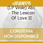(LP Vinile) Abc - The Lexicon Of Love II lp vinile di Abc