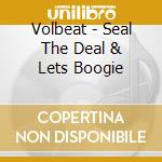 Volbeat - Seal The Deal & Lets Boogie cd musicale di Volbeat