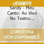 Sandy - Meu Canto: Ao Vivo No Teatro Municipal De Niteroi cd