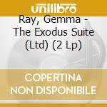 Ray, Gemma - The Exodus Suite (Ltd) (2 Lp) cd musicale di Ray, Gemma