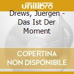 Drews, Juergen - Das Ist Der Moment cd musicale di Drews, Juergen