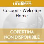 Cocoon - Welcome Home cd musicale di Cocoon