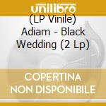 (LP Vinile) Adiam - Black Wedding (2 Lp) lp vinile di Adiam