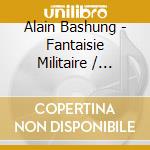 Alain Bashung - Fantaisie Militaire / L'Imprudence / Bleu Petrole (3 Cd) cd