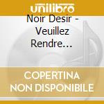 Noir Desir - Veuillez Rendre L'Ame/Des Visages Des Figures (2 Cd) cd