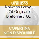 Nolwenn Leroy - 2Cd Originaux : Bretonne / O Filles De L'Eau cd