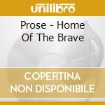 Prose - Home Of The Brave cd musicale di Prose