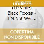 (LP Vinile) Black Foxxes - I'M Not Well (2 Lp) lp vinile di Black Foxxes