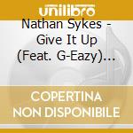 Nathan Sykes - Give It Up (Feat. G-Eazy) (Cd Singolo) cd