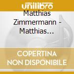 Matthias Zimmermann - Matthias Zimmermann cd musicale di Matthias Zimmermann