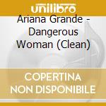 Ariana Grande - Dangerous Woman (Clean) cd