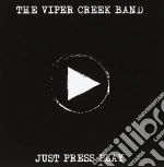 Viper Creek Band (The) - Just Press Play cd