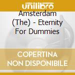 Amsterdam (The) - Eternity For Dummies cd musicale di Amsterdam (The)