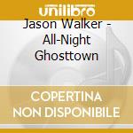 Jason Walker - All-Night Ghosttown