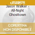 Jason Walker - All-Night Ghosttown cd