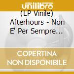 (LP Vinile) Afterhours - Non E' Per Sempre (2 Lp) vinile