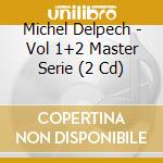 Michel Delpech - Vol 1+2 Master Serie (2 Cd) cd