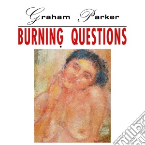 Graham Parker - Burning Questions cd musicale di Graham Parker