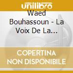 Waed Bouhassoun - La Voix De La Passion cd musicale di Waed Bouhassoun