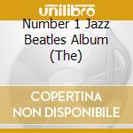 Number 1 Jazz Beatles Album (The) cd musicale di Number 1 Jazz Beatles The