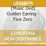(Music Dvd) Golden Earring - Five Zero cd