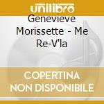 Genevieve Morissette - Me Re-V'la cd musicale di Genevieve Morissette