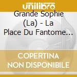 Grande Sophie (La) - La Place Du Fantome / Nos Histoires (2 Cd) cd musicale di Grande Sophie (La)