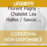 Florent Pagny - Chatelet Les Halles / Savoir Aimer (2 Cd) cd
