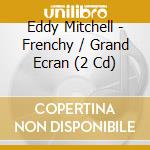 Eddy Mitchell - Frenchy / Grand Ecran (2 Cd) cd