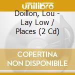 Doillon, Lou - Lay Low / Places (2 Cd) cd