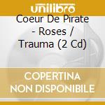 Coeur De Pirate - Roses / Trauma (2 Cd) cd
