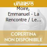 Moire, Emmanuel - La Rencontre / Le Chemin (2 Cd) cd