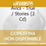 Avicii - True / Stories (2 Cd) cd musicale di Avicii