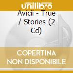 Avicii - True / Stories (2 Cd) cd