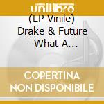 (LP Vinile) Drake & Future - What A Time To Be Alive
