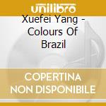 Xuefei Yang - Colours Of Brazil cd musicale