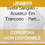 Ivete Sangalo - Acustico Em Trancoso - Part 2 cd
