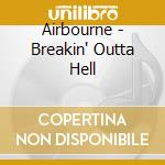 Airbourne - Breakin' Outta Hell cd musicale di Airbourne