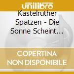 Kastelruther Spatzen - Die Sonne Scheint Fuer Al (2 Cd) cd