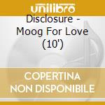 Disclosure - Moog For Love (10