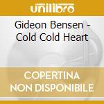 Gideon Bensen - Cold Cold Heart cd musicale di Gideon Bensen