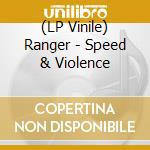 (LP Vinile) Ranger - Speed & Violence lp vinile di Ranger