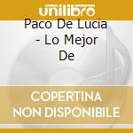 Paco De Lucia - Lo Mejor De cd musicale di Paco De Lucia