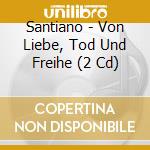 Santiano - Von Liebe, Tod Und Freihe (2 Cd) cd musicale di Santiano