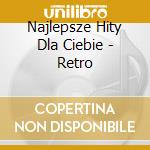 Najlepsze Hity Dla Ciebie - Retro cd