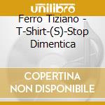 Ferro Tiziano - T-Shirt-(S)-Stop Dimentica cd musicale di Ferro Tiziano