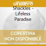 Shackles - Lifeless Paradise cd