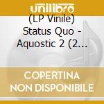 (LP Vinile) Status Quo - Aquostic 2 (2 Lp) lp vinile di Status Quo